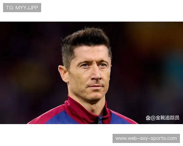 罗伯特莱万多夫斯基引领欧洲锋线风暴再塑足球进攻新格局